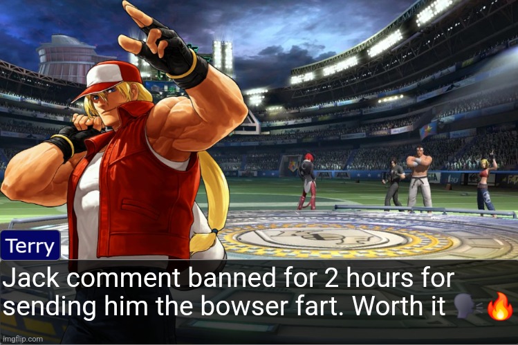 Terry Bogard objection temp | Jack comment banned for 2 hours for sending him the bowser fart. Worth it 🗣🔥 | image tagged in terry bogard objection temp | made w/ Imgflip meme maker