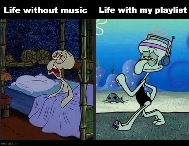 Life without music; Life with my playlist | made w/ Imgflip meme maker