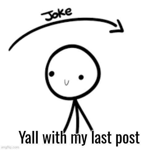 MSmg when I give them real humor instead of "f*nce sucks gambling good" shit | Yall with my last post | image tagged in joke over head | made w/ Imgflip meme maker