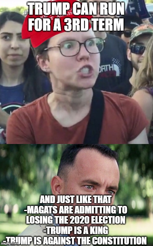 He won't live another 8 years | TRUMP CAN RUN FOR A 3RD TERM; AND JUST LIKE THAT
-MAGATS ARE ADMITTING TO LOSING THE 2020 ELECTION
-TRUMP IS A KING
-TRUMP IS AGAINST THE CONSTITUTION | image tagged in maga loser,memes,and just like that,pathetic don | made w/ Imgflip meme maker