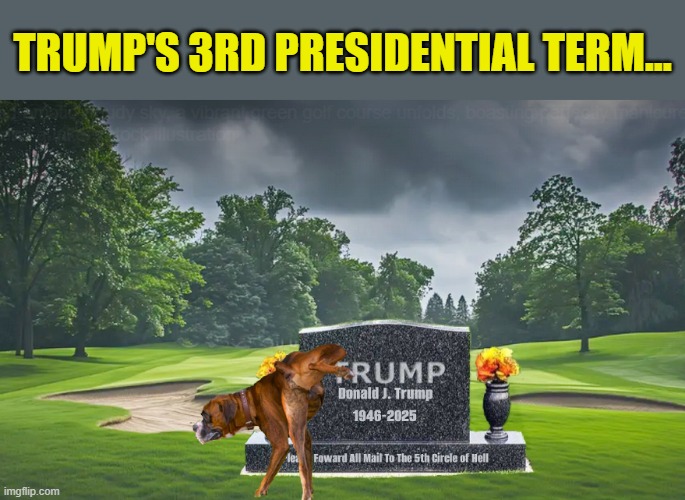The Travel Costs Between Hell and the White House Would Be Astronomical ... | TRUMP'S 3RD PRESIDENTIAL TERM... | image tagged in impeach trump,trump is a moron,government corruption,donald trump memes | made w/ Imgflip meme maker
