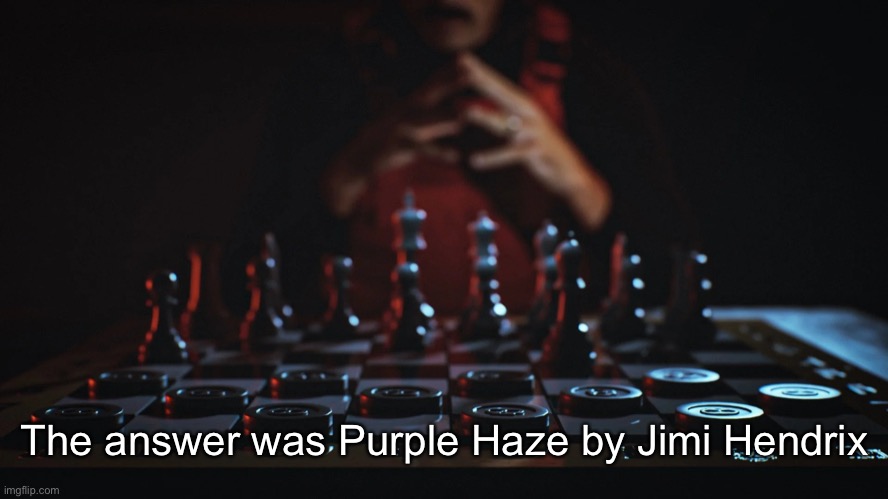 dr disrespect chess | The answer was Purple Haze by Jimi Hendrix | image tagged in dr disrespect chess | made w/ Imgflip meme maker
