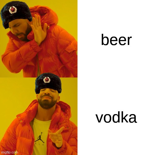 russians be like | beer; vodka | image tagged in memes | made w/ Imgflip meme maker