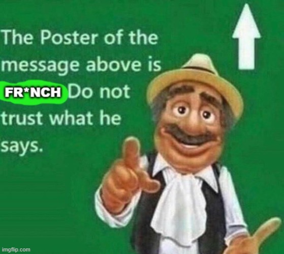 the user above is french | image tagged in the user above is french | made w/ Imgflip meme maker