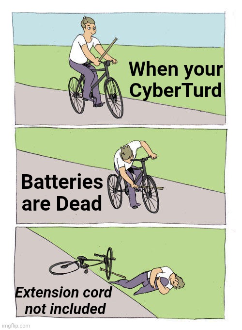 CyberTurd | When your CyberTurd; Batteries are Dead; Extension cord 
not included | image tagged in memes,bike fall,tesla | made w/ Imgflip meme maker