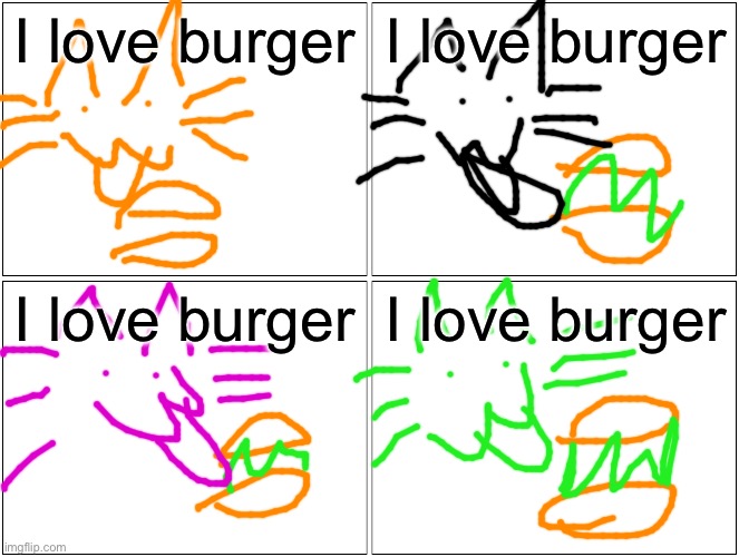 Blank Comic Panel 2x2 | I love burger; I love burger; I love burger; I love burger | image tagged in memes,blank comic panel 2x2 | made w/ Imgflip meme maker