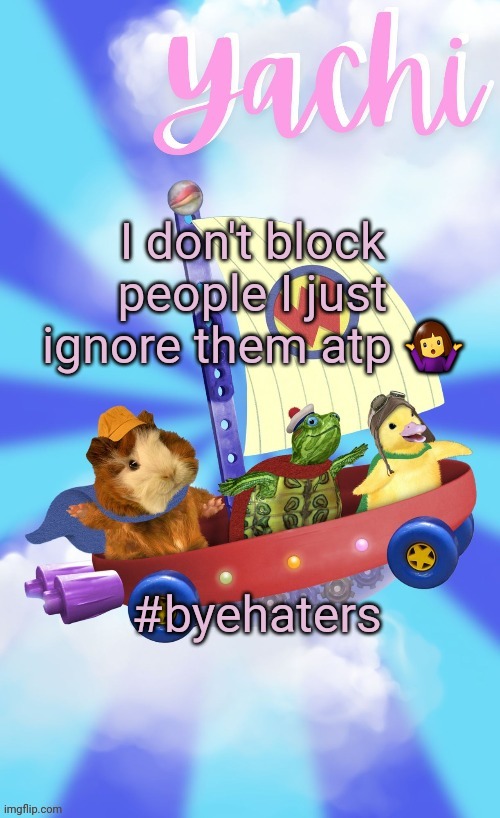 I'm in my Facebook mom era | I don't block people I just ignore them atp 🤷‍♀️; #byehaters | image tagged in yachis wonder pet temp thank you disco | made w/ Imgflip meme maker