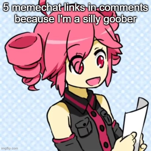 5 memechat links in comments because I'm a silly goober | made w/ Imgflip meme maker