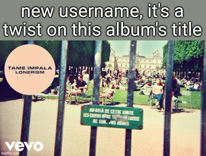 Some of the songs mention being a loser so it fits | new username, it's a twist on this album's title | made w/ Imgflip meme maker