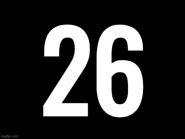 26 | made w/ Imgflip meme maker