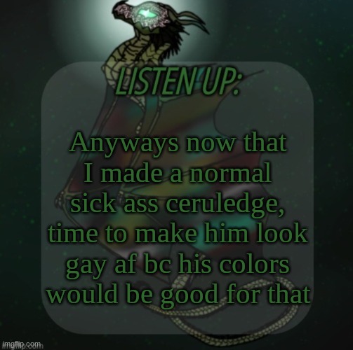 Changewing announcement template take 4 | Anyways now that I made a normal sick ass ceruledge, time to make him look gay af bc his colors would be good for that | image tagged in changewing announcement template take 4 | made w/ Imgflip meme maker