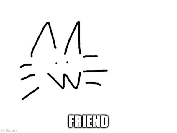 FRIEND | made w/ Imgflip meme maker