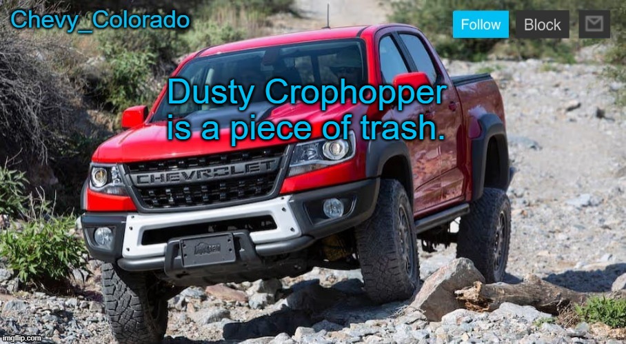 Chevy_Colorado announcement template | Dusty Crophopper is a piece of trash. | image tagged in chevy_colorado announcement template | made w/ Imgflip meme maker