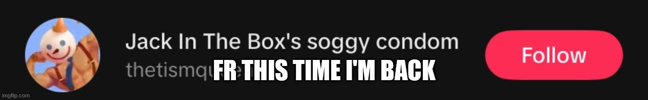 epic | FR THIS TIME I'M BACK | made w/ Imgflip meme maker