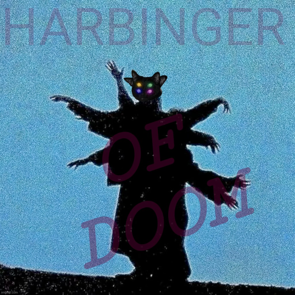 Doom cat | OF DOOM; HARBINGER | made w/ Imgflip meme maker