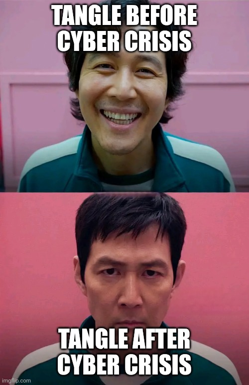 Squid Game | TANGLE BEFORE CYBER CRISIS; TANGLE AFTER CYBER CRISIS | image tagged in squid game | made w/ Imgflip meme maker