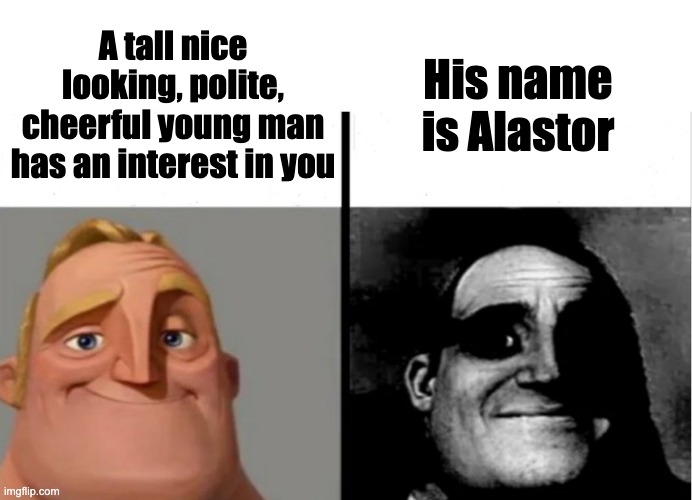 Teacher's Copy | His name is Alastor; A tall nice looking, polite, cheerful young man has an interest in you | image tagged in teacher's copy | made w/ Imgflip meme maker