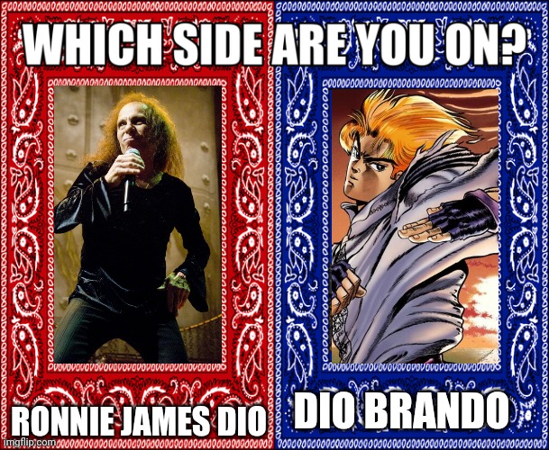 WHICH SIDE ARE YOU ON? | RONNIE JAMES DIO; DIO BRANDO | image tagged in which side are you on | made w/ Imgflip meme maker
