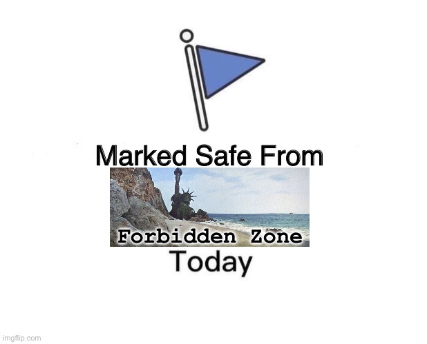 Forbidden Zone | Forbidden Zone | image tagged in memes,marked safe from,charlton heston planet of the apes,i don't want to live on this planet anymore,life sucks,nuclear war | made w/ Imgflip meme maker
