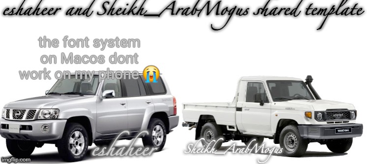 eshaheer and sheikh-arabmogus shared temp | the font system on Macos dont work on my phone 😭 | image tagged in eshaheer and sheikh-arabmogus shared temp | made w/ Imgflip meme maker