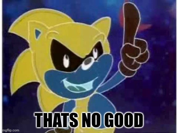 That's no good! | THATS NO GOOD | image tagged in that's no good | made w/ Imgflip meme maker