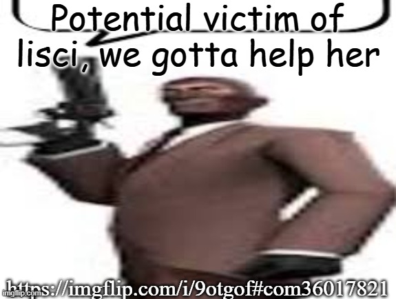 I'll do like a bridgading post every once in a while | Potential victim of lisci, we gotta help her; https://imgflip.com/i/9otgof#com36017821 | image tagged in tf2 spy,msmg,memes | made w/ Imgflip meme maker