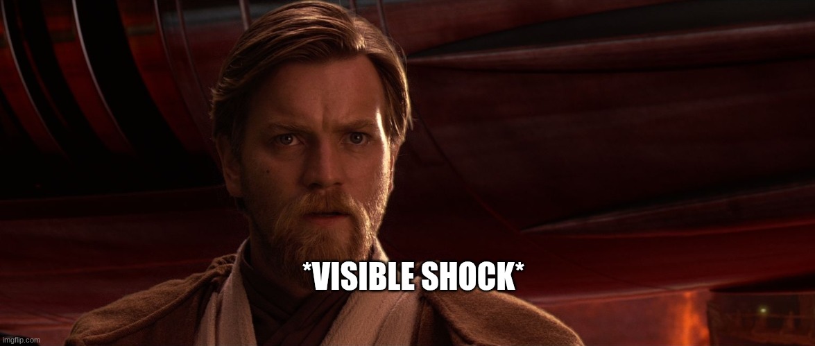 obi wan kenobi | *VISIBLE SHOCK* | image tagged in obi wan kenobi | made w/ Imgflip meme maker
