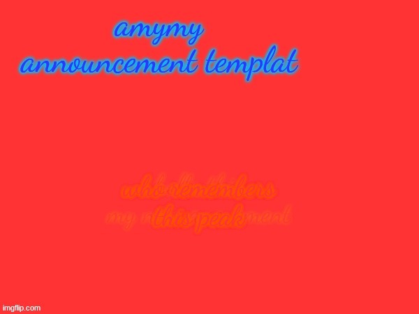 my new anoucment template real | who remembers this peak | image tagged in my new anoucment template real | made w/ Imgflip meme maker