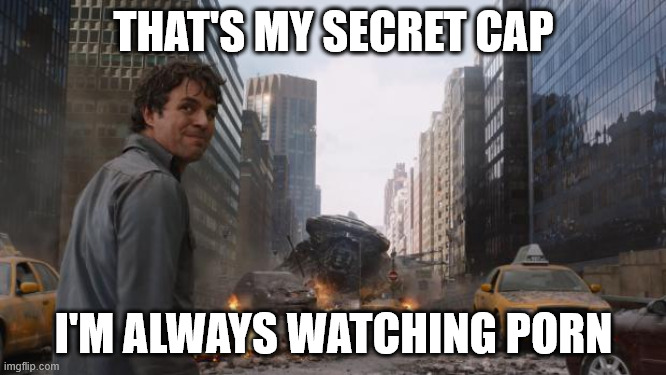 That's my secret | THAT'S MY SECRET CAP; I'M ALWAYS WATCHING PORN | image tagged in that's my secret | made w/ Imgflip meme maker