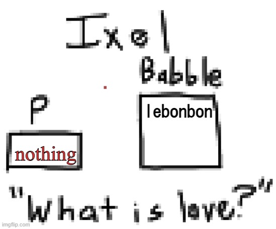 lebonbon | lebonbon; nothing | image tagged in ixel announcement or sumn | made w/ Imgflip meme maker