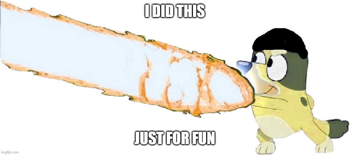 i did this just for fun | I DID THIS; JUST FOR FUN | image tagged in kevin nyltick | made w/ Imgflip meme maker