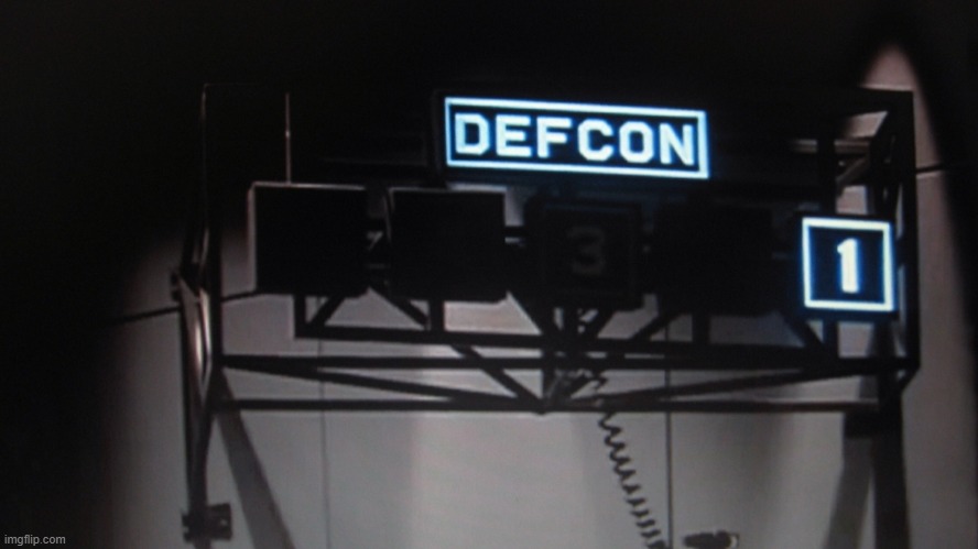 defcon 1 | image tagged in defcon 1 | made w/ Imgflip meme maker