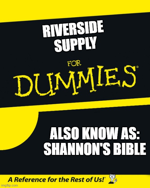For Dummies | RIVERSIDE 
SUPPLY; ALSO KNOW AS: SHANNON'S BIBLE | image tagged in for dummies | made w/ Imgflip meme maker