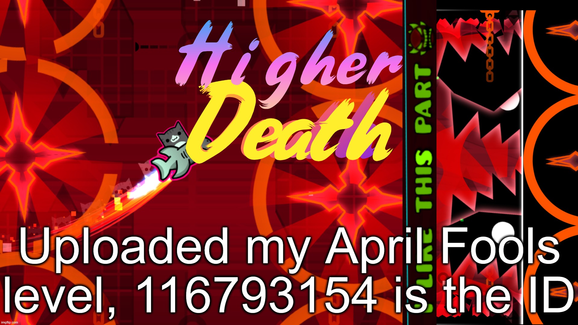Uploaded my April Fools level, 116793154 is the ID | made w/ Imgflip meme maker