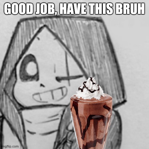 Epic! Sans thumbs up | GOOD JOB, HAVE THIS BRUH | image tagged in epic sans thumbs up | made w/ Imgflip meme maker