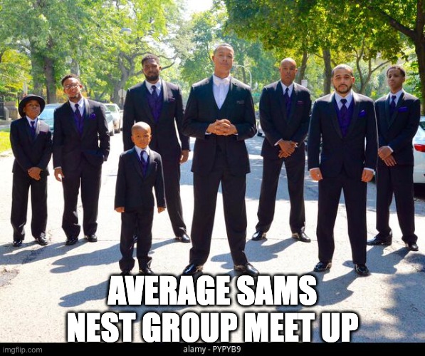 AVERAGE SAMS NEST GROUP MEET UP | made w/ Imgflip meme maker