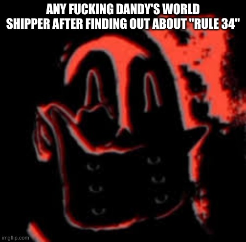 WILL THEY EVER STOP???? | ANY FUCKING DANDY'S WORLD SHIPPER AFTER FINDING OUT ABOUT "RULE 34" | image tagged in mr incredible becoming uncanny,dandy's world | made w/ Imgflip meme maker