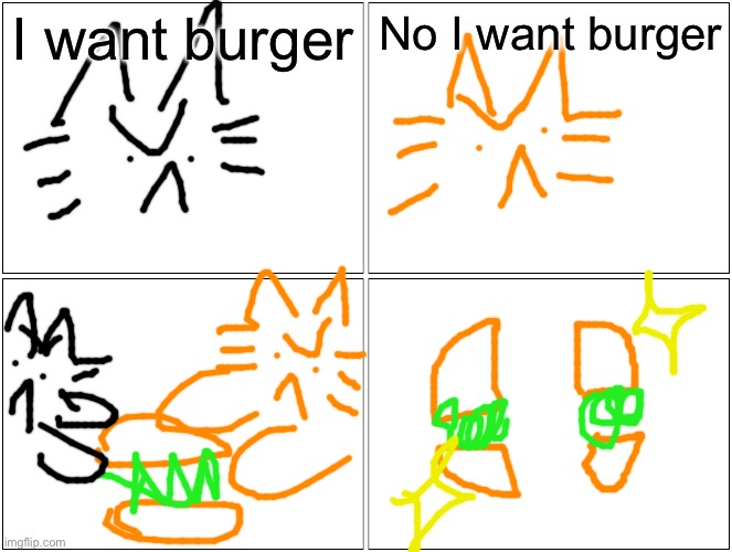 Blank Comic Panel 2x2 | I want burger; No I want burger | image tagged in memes,blank comic panel 2x2 | made w/ Imgflip meme maker