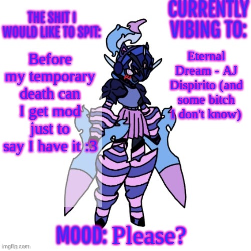 Changewing gayshit announcement template | Eternal Dream - AJ Dispirito (and some bitch I don't know); Before my temporary death can I get mod just to say I have it :3; Please? | image tagged in changewing gayshit announcement template | made w/ Imgflip meme maker