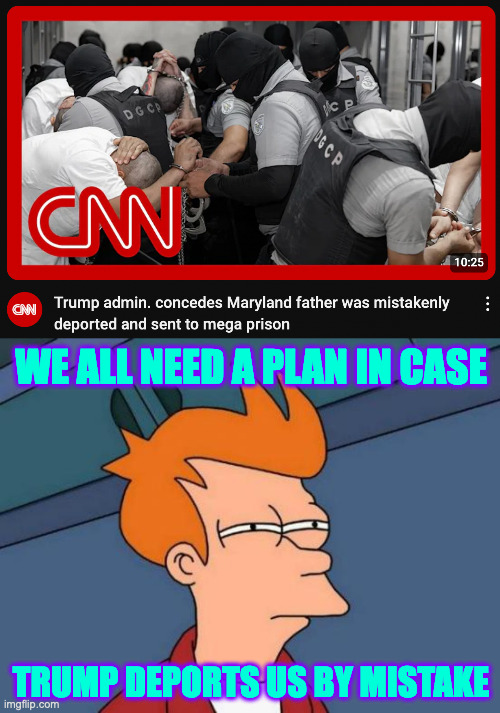 Step one: add Jeff Goldberg to my phone. | WE ALL NEED A PLAN IN CASE; TRUMP DEPORTS US BY MISTAKE | image tagged in memes,futurama fry,trump | made w/ Imgflip meme maker