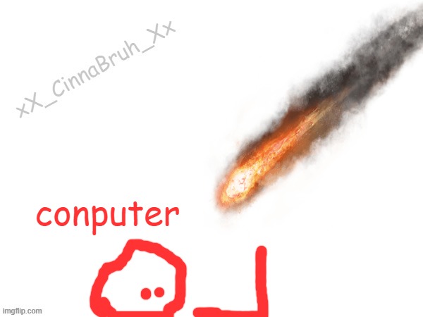 BLOBIE WATCH OUT | conputer | image tagged in blobies advebnturedfdzcvbb | made w/ Imgflip meme maker