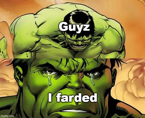 Crying Hulk | Guyz; I farded | image tagged in crying hulk | made w/ Imgflip meme maker