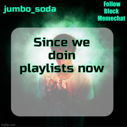 Late ik | Since we doin playlists now | image tagged in soda s echoes temp | made w/ Imgflip meme maker