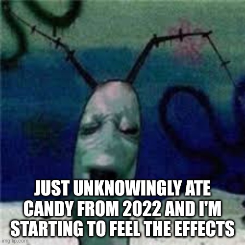 my immune system now fucking hates me | JUST UNKNOWINGLY ATE CANDY FROM 2022 AND I'M STARTING TO FEEL THE EFFECTS | image tagged in aughhh | made w/ Imgflip meme maker