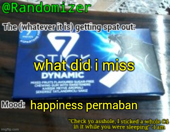 Randomizer's low quality 7 stick announcement temp | what did i miss; happiness permaban | image tagged in randomizer's low quality 7 stick announcement temp | made w/ Imgflip meme maker