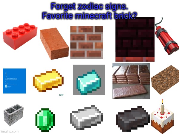 Forget zodiac signs, | Forget zodiac signs.
Favorite minecraft brick? | image tagged in zodiac signs | made w/ Imgflip meme maker