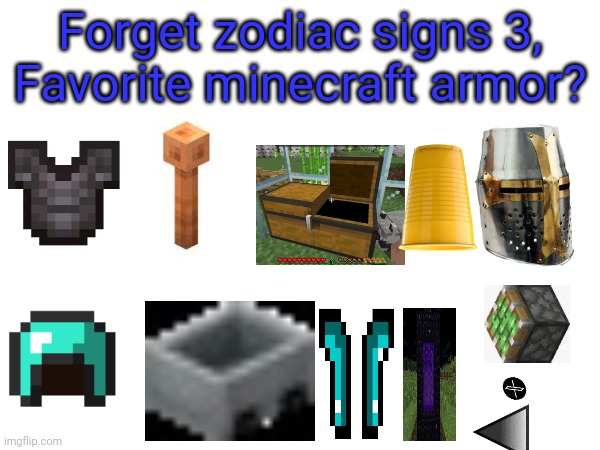 Forget zodiac signs 3.0, | Forget zodiac signs 3,
Favorite minecraft armor? | image tagged in zodiac signs | made w/ Imgflip meme maker