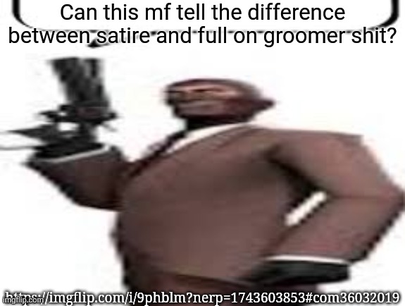 Tf2 spy | Can this mf tell the difference between satire and full on groomer shit? https://imgflip.com/i/9phblm?nerp=1743603853#com36032019 | image tagged in tf2 spy,msmg,memes | made w/ Imgflip meme maker