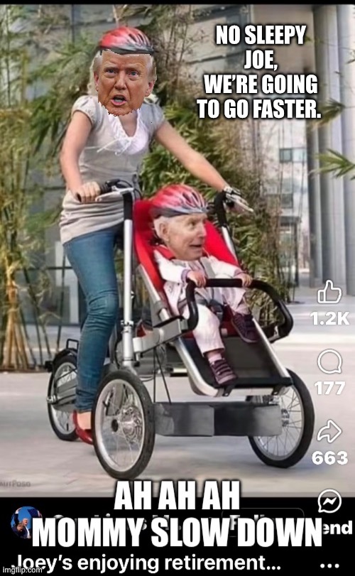 Baby sitting the big guy | NO SLEEPY JOE, WE’RE GOING TO GO FASTER. | made w/ Imgflip meme maker