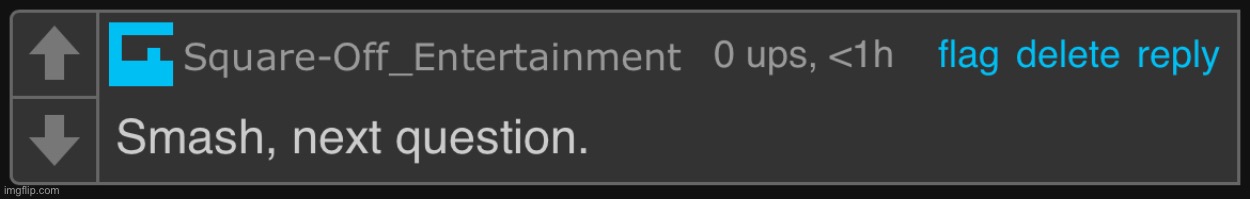 New comment template. | image tagged in square off smash next question | made w/ Imgflip meme maker